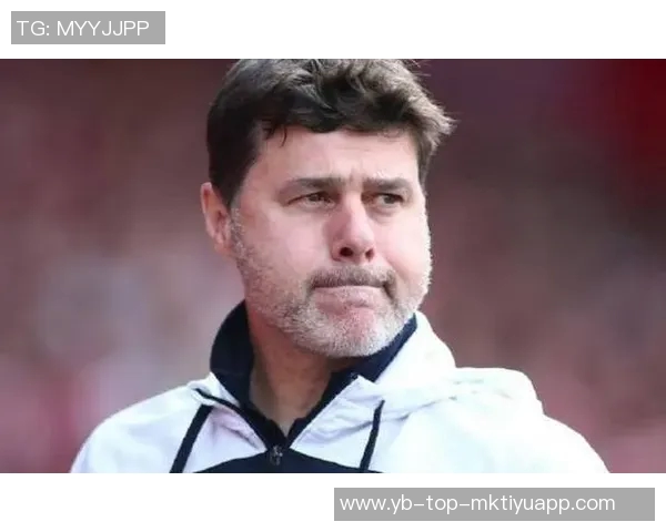 波切蒂诺专注美国队世界杯征程未来或重返英超执教之路